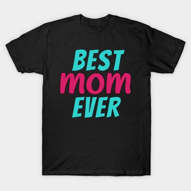 Best Mom Ever T-Shirt by Sokota